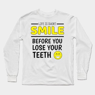 Life Is Short - Funny Uplifing Smile Quotes Long Sleeve T-Shirt